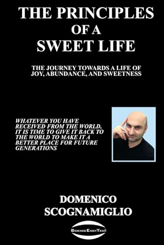 The Principles of a Sweet Life: The Journey towards a Life of Joy, Abundance, and Sweetness