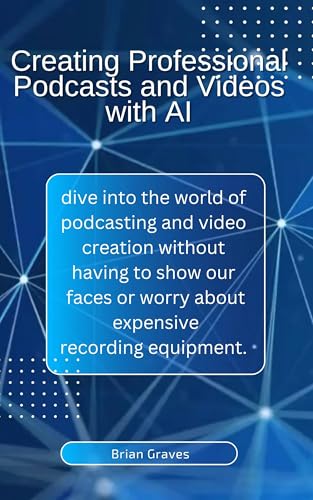 Creating Professional Podcasts and Videos with AI: Artificial Intelligence, writing with AI