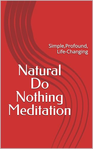 Natural Do Nothing Meditation:: Simple, Profound, Life-Changing