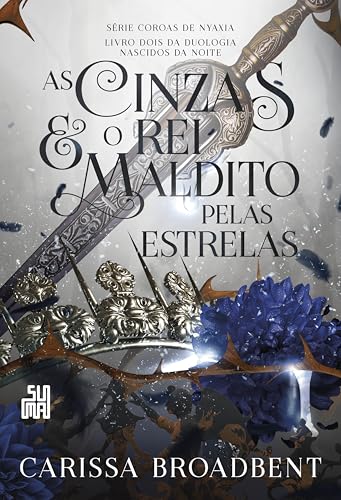 As cinzas e o rei maldito pelas estrelas: Livro 2 da duologia Nascidos da Noite (Coroas de Nyaxia) (Portuguese Edition)