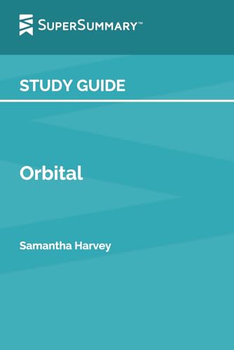 Study Guide: Orbital by Samantha Harvey (SuperSummary)