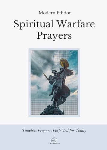 Spiritual Warfare Prayers: Modern Edition - Overcome Anxiety, Loneliness, Temptation, Anger, and Spiritual Attacks with God’s Word
