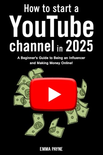 How to Start a YouTube Channel in 2025 - A Beginner's Guide to Being an Influencer and Making Money Online!