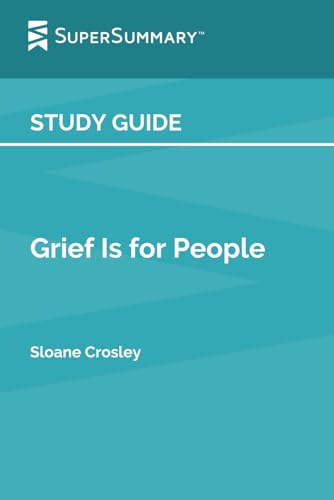 Study Guide: Grief Is for People by Sloane Crosley (SuperSummary)