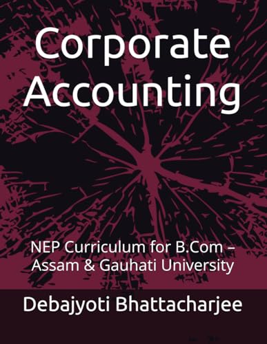 Corporate Accounting: NEP Curriculum for B.Com – Assam & Gauhati University (B.Com Success Series: NEP Assam & Gauhati University, Band 5)