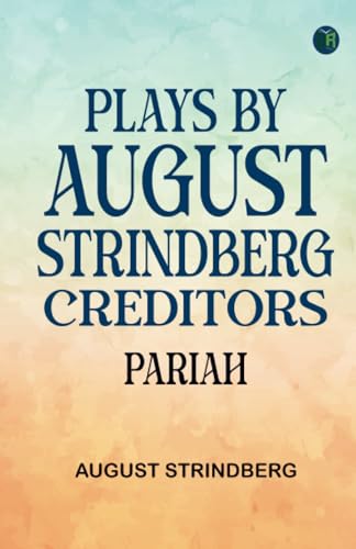 Plays by August Strindberg Creditors. Pariah.