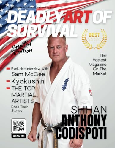 Deadly Art of Survival Magazine 20th Edition Featuring Anthony Codispoti: The #1 Martial Arts Magazine Worldwide MMA, Traditional Karate, Kung Fu, Goju-Ryu, and More