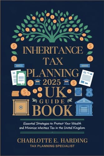 Inheritance Tax Planning 2025 UK Guide Book: Essential Strategies to Protect Your Wealth and Minimize Inheritance Tax in the United Kingdom