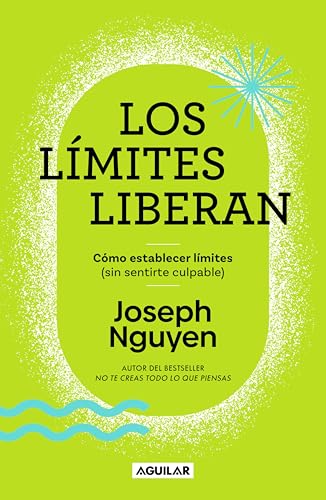 Los límites liberan: Cómo establecer límites (sin sentirte culpable) (Spanish Edition)