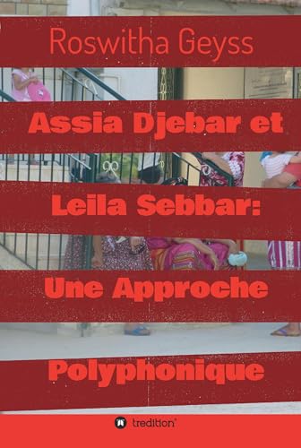 Assia Djebar et Leila Sebbar: Une Approche Polyphonique (French Edition)