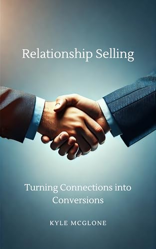 Relationship Selling: Turning Connections into Conversions (English Edition)