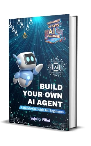 Build Your Own AI Agent: A Hands-On Guide for Beginners: Learn to Design, Build, and Deploy Your First AI System (Digital-Library 30 Days, 30 Minutes AI Challenge)