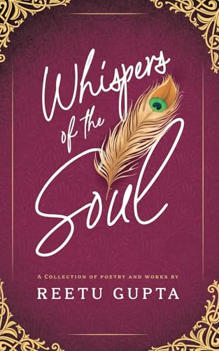 Whispers of the Soul: A Collection of Poetry and Works by Reetu Gupta