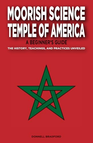 Moorish Science Temple of America: A Beginner's Guide: The History, Teachings, and Practices Unveiled