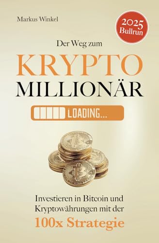 Der Weg zum Kryptomillionär: Investieren in Bitcoin und Kryptowährungen mit der 100x Strategie