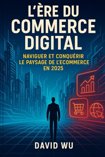 L'Ère du Commerce Digital : Naviguer et Conquérir le Paysage de l'E-commerce en 2025