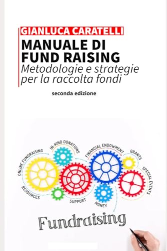 MANUALE DI FUND RAISING: Metodologie e strategie per la raccolta fondi
