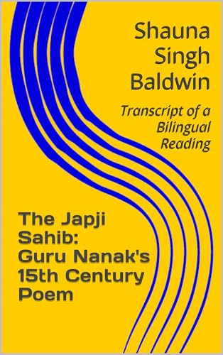 The Japji Sahib: Guru Nanak's 15th Century Poem: Transcript of a Bilingual Reading