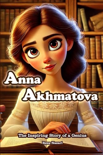 Anna Akhmatova: The Inspiring Story of a Genius