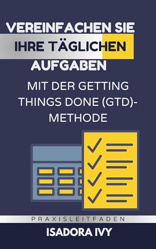 Vereinfachen Sie Ihre täglichen Aufgaben mit der Getting Things Done (GTD)-Methode
