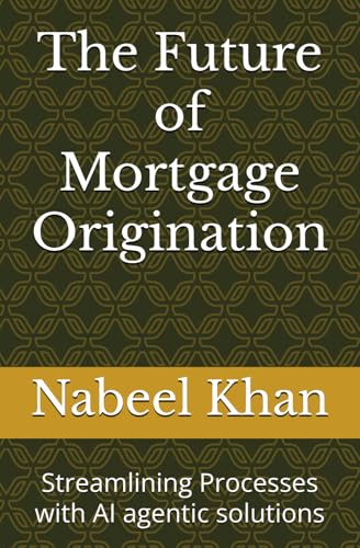 The Future of Mortgage Origination: Streamlining Processes with AI agentic solutions