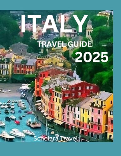 Italy Travel Guide 2025: Your Ultimate Guide to Italy's Eternal Charm, Vibrant Culture, and Memorable Experiences
