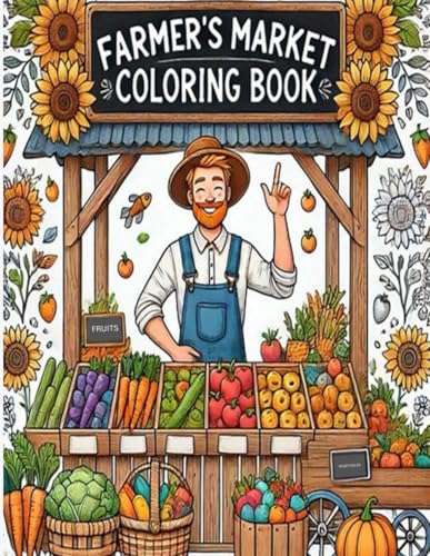 Farmers market coloring book: 100 Pages of Creative Coloring & Fun facts Farmers Market edition, Coloring Book for adults and kids (Adult Coloring Book , for Mindful Coloring)