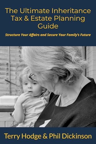 The Ultimate Inheritance Tax & Estate Planning Guide: Structure Your Affairs and Secure Your Family’s Future