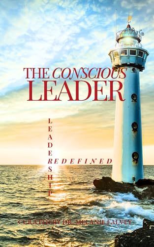 The Conscious Leader: Leadership Redefined
