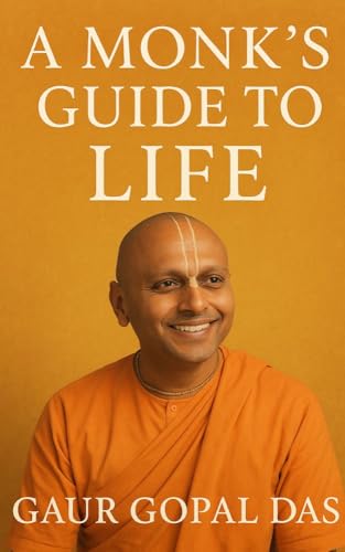 The Monk’s Guide to Life: Insights from Gaur Gopal Das