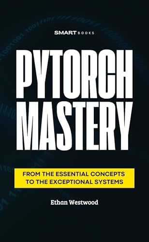 PyTorch MASTERY: From the Essential to the Exceptional (English Edition)