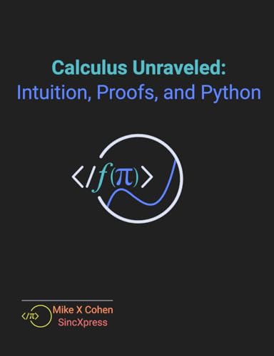 Calculus Unraveled: Intuition, Proofs, and Python