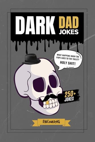 Dark Dad Jokes: 250+ Hilariously Twisted Puns and Laughs for Bold Humor Lovers