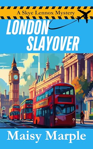 London Slayover: A Cozy Travel Mystery (Skye Lennox Mysteries Book 1)