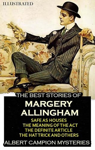 The Best Stories of Margery Allingham. Albert Campion Mysteries. Illustrated: Safe as Houses, The Meaning of the Act, The Definite Article, The Hat Trick and others