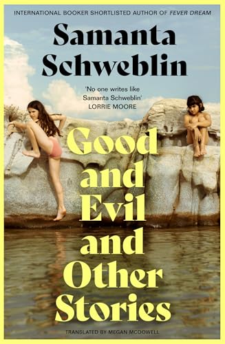 Good and Evil and Other Stories: from the three-time International Booker nominated author of Fever Dream