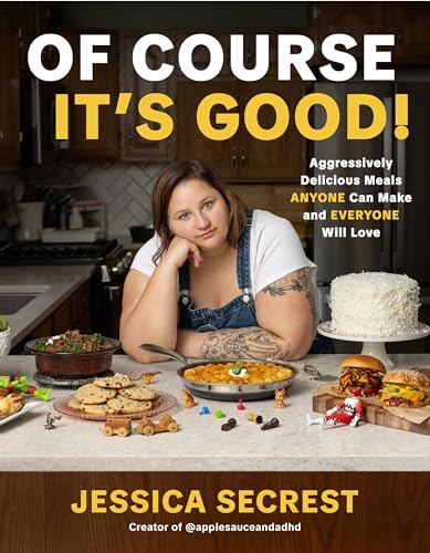 Of Course It’s Good: Aggressively Delicious Meals Anyone Can Make and Everyone Will Love