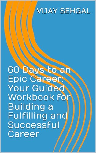 60 Days to an Epic Career: Your Guided Workbook for Building a Fulfilling and Successful Career