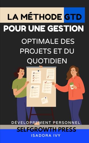La Méthode GTD pour une Gestion Optimale des Projets et du Quotidien