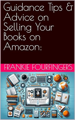 Guidance Tips & Advice on Selling Your Books on Amazon:: In-depth, Unique & Proven Methods to Successful Sales (English Edition)