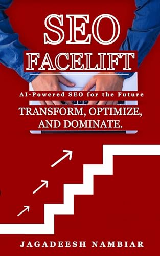 SEO Facelift: The Complete Guide to AI-Powered SEO for the Future – TRANSFORM, OPTIMIZE, AND DOMINATE.
