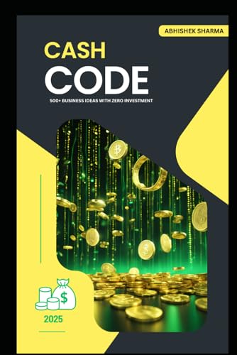 Cash Code: Unlock 500+ Profitable Business & Money-Making Ideas: Cash Code: 500+ Smart Ways to Make Money Online & Offline