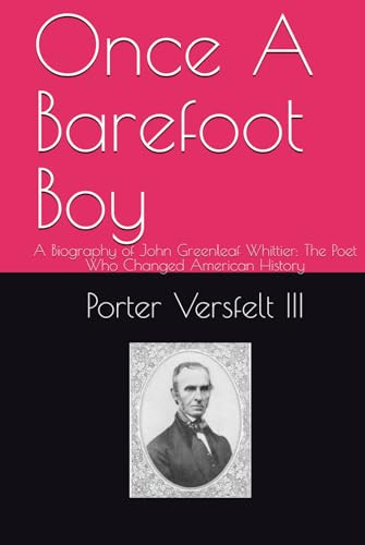 Once A Barefoot Boy: A Biography of John Greenleaf Whittier: The Poet Who Changed American History