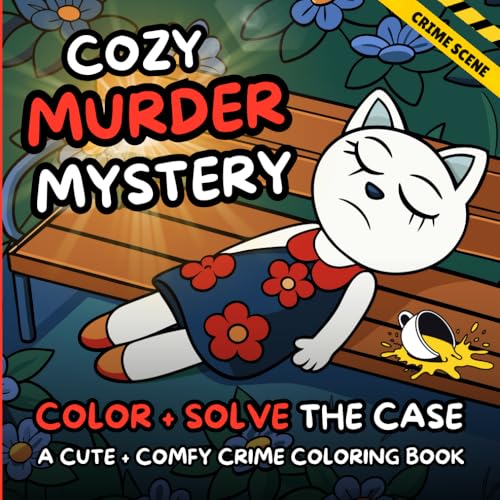 Cozy Murder Mystery. A Cute And Comfy Crime Scene Coloring Book That Tells A Story: Color + Solve The Case: The Poisonous Silence. 50 Hygge Vibes Images for Colouring