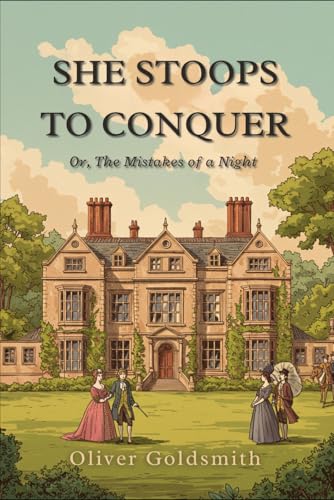 She Stoops to Conquer: Or, The Mistakes of a Night