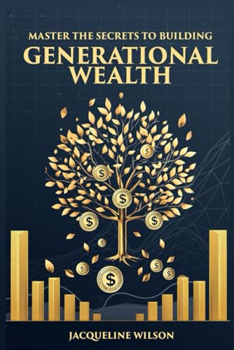 MASTER THE SECRETS TO BUILDING GENERATIONAL WEALTH