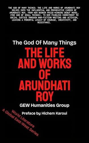 The God Of Many Things: The Life And Works Of Arundhati Roy (World Literature)