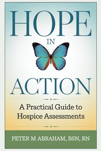 HOPE in Action: A Practical Guide to Hospice Assessments (Empowering Excellence in Hospice: A Nurse's Toolkit for Best Practices)