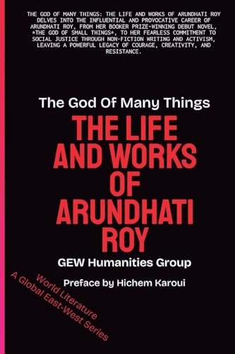 The God Of Many Things: The Life And Works Of Arundhati Roy