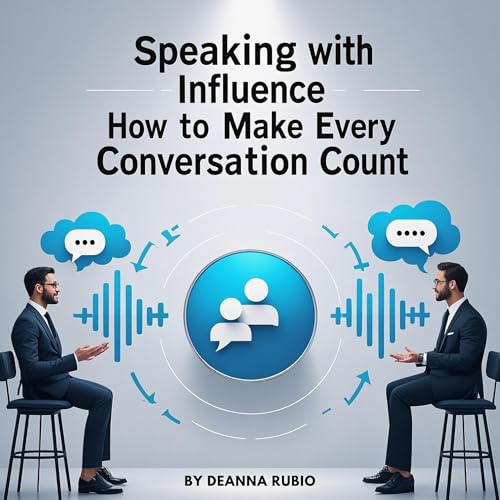 Speaking with Influence: How to Make Every Conversation Count